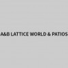 A & B Lattice World & Patios